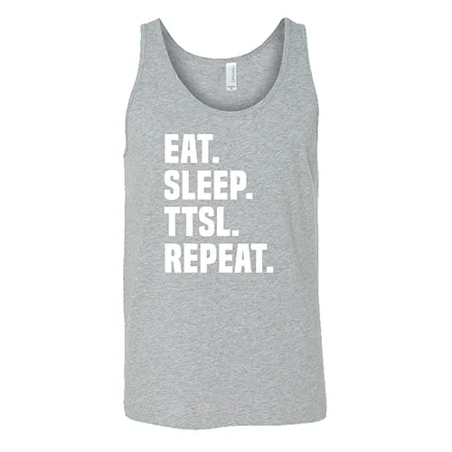 Eat. Sleep. TTSL. Repeat. Shirt Unisex