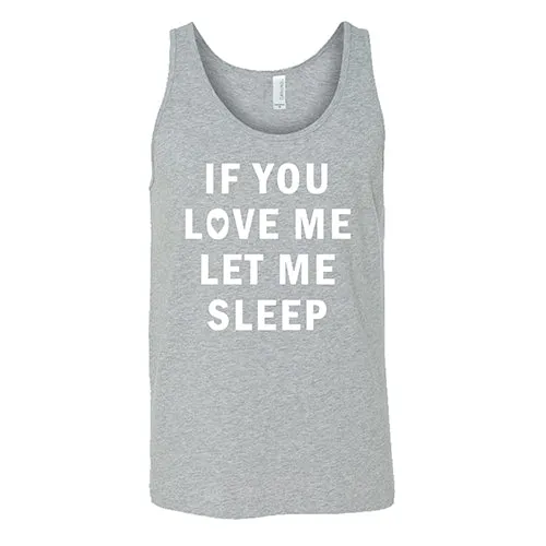 If You Love Me Let Me Sleep Shirt Unisex