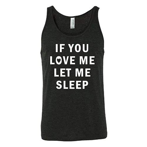 If You Love Me Let Me Sleep Shirt Unisex